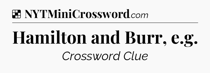 Solution: Hamilton and Burr, e.g - NYT Crossword
