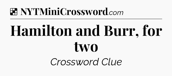 Solution: Hamilton and Burr, for two - NYT Crossword