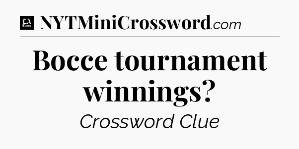 Bocce tournament winnings - LA Times Crossword