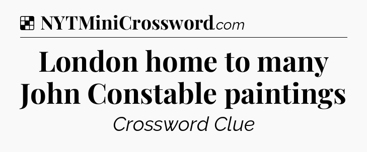 Solution: London home to many John Constable paintings - NYT Crossword