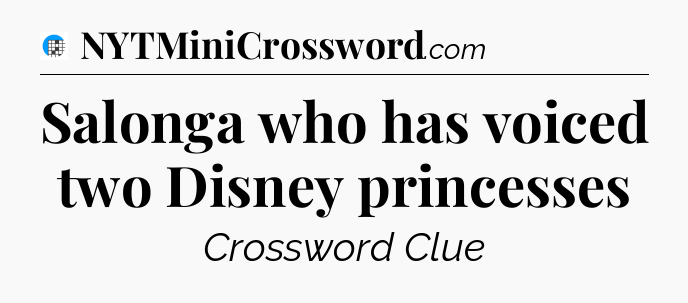 Salonga who has voiced two Disney princesses Crossword Clue