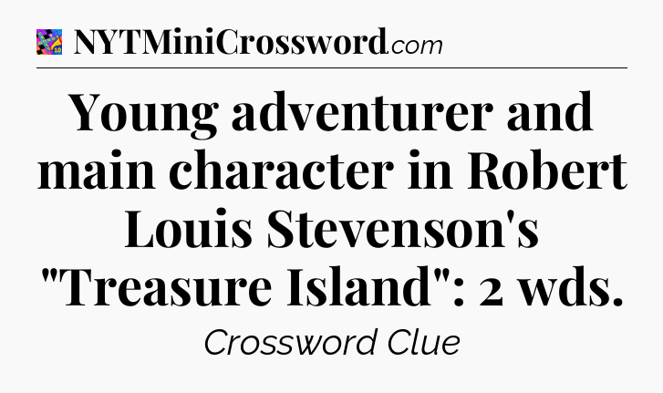 Young adventurer and main character in Robert Louis Stevenson's 