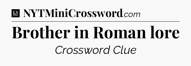 Brother in Roman lore - LA Times Crossword