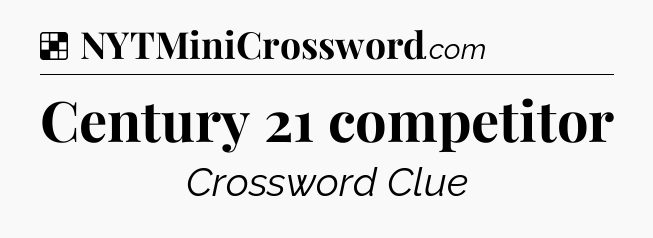 Solution: Century 21 competitor - NYT Crossword