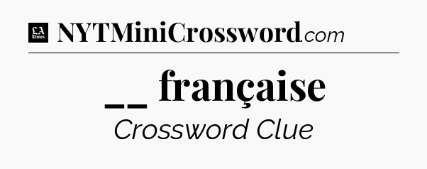 __ française - LA Times Crossword
