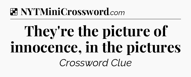 Solution: They're the picture of innocence, in the pictures - NYT Crossword