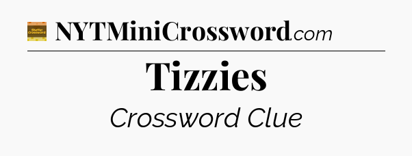 Tizzies - Eugene Sheffer Crossword