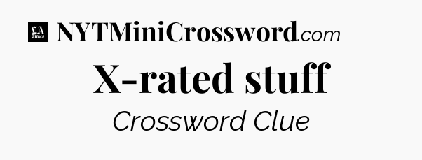 X-rated stuff - LA Times Crossword