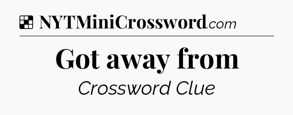 Solution: Got away from - NYT Crossword