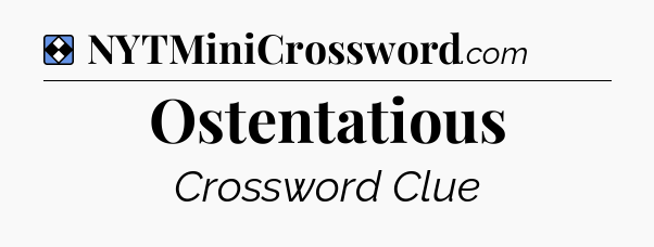 Solution: Ostentatious - NYT Mini Crossword