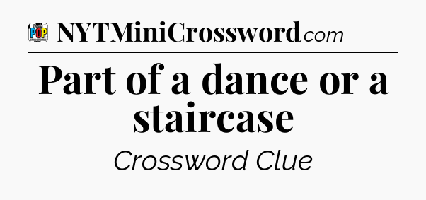 Part of a dance or a staircase Crossword Clue