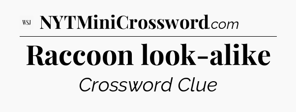 Raccoon look-alike - WSJ Crossword