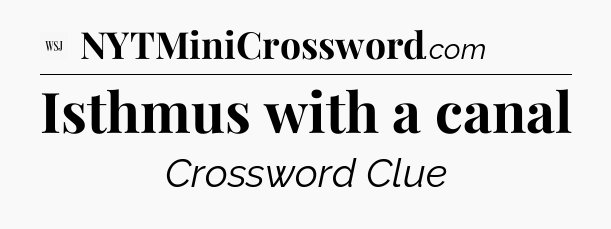 Isthmus with a canal - WSJ Crossword
