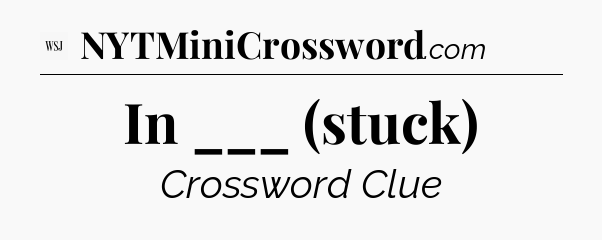 In ___ (stuck) - WSJ Crossword