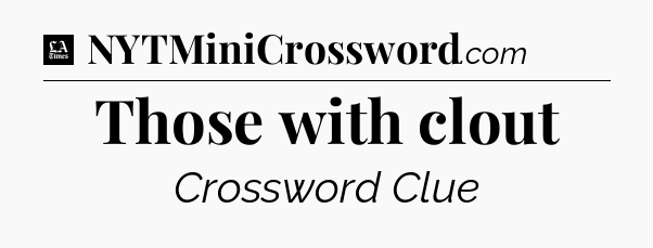 Those with clout - LA Times Crossword