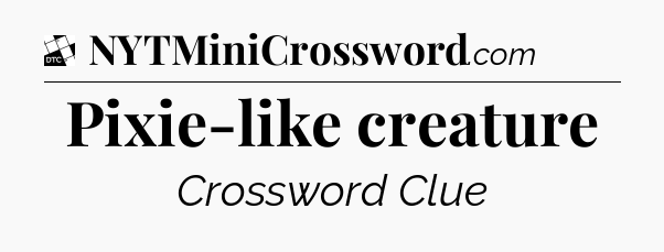 Pixie-like creature - Daily Themed Classic Crossword