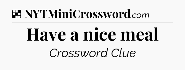 Solution: Have a nice meal - NYT Crossword