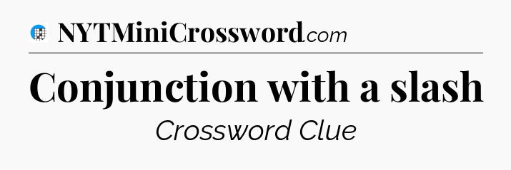 Conjunction with a slash Crossword Clue
