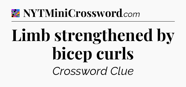 Limb strengthened by bicep curls Crossword Clue