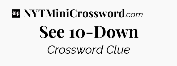 See 10-Down Crossword Clue