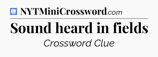 Sound heard in fields Puzzle Page Crossword Clue