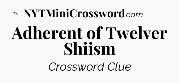 Adherent of Twelver Shiism - WSJ Crossword
