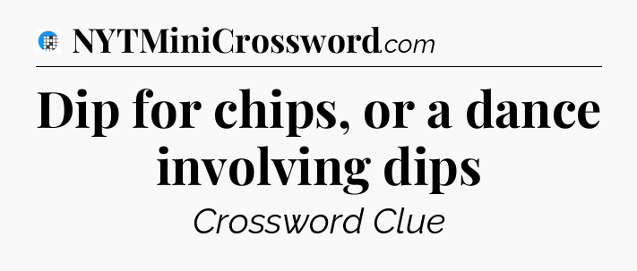 Dip for chips, or a dance involving dips Crossword Clue