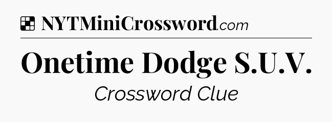 Solution: Onetime Dodge S.U.V - NYT Crossword