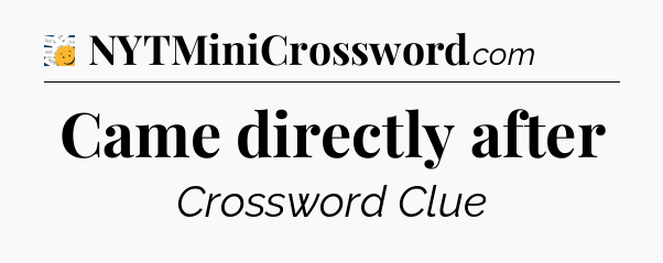 Came directly after - 7 Little Words