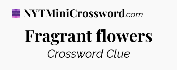 Fragrant flowers - Thomas Joseph Crossword
