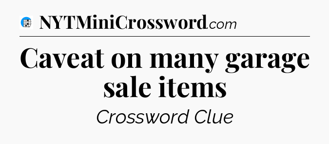 Caveat on many garage sale items Crossword Clue