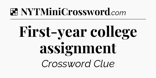 Solution: First-year college assignment - NYT Crossword