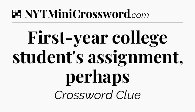 Solution: First-year college student's assignment, perhaps - NYT Crossword