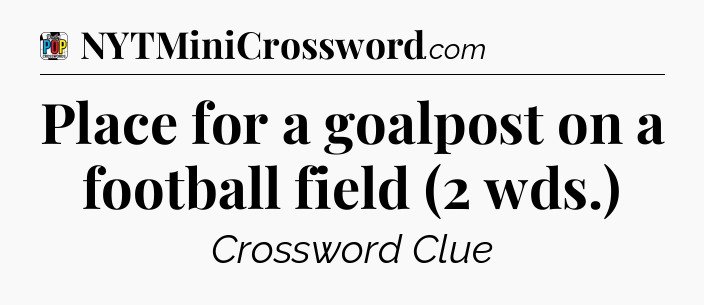 Place for a goalpost on a football field (2 wds.) Crossword Clue