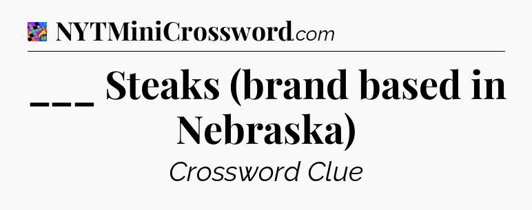 ___ Steaks (brand based in Nebraska) Crossword Clue