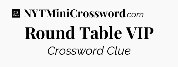 Round Table VIP - LA Times Crossword