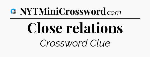 Close relations Crossword Clue