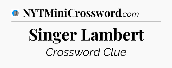 Singer Lambert Crossword Clue