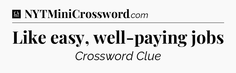 Like easy, well-paying jobs - LA Times Crossword