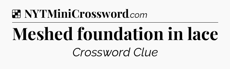 Solution: Meshed foundation in lace - NYT Crossword