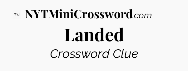 Landed - WSJ Crossword