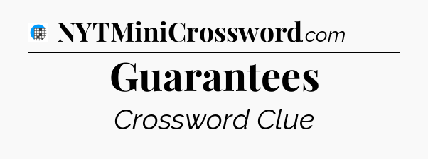 Guarantees Crossword Clue