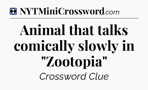 Solution: Animal that talks comically slowly in 