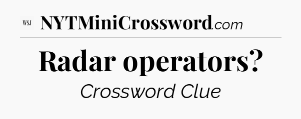 Radar operators - WSJ Crossword