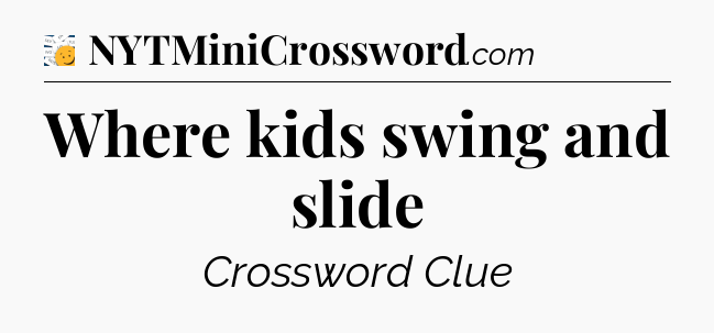 Where kids swing and slide - 7 Little Words