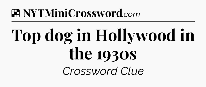 Solution: Top dog in Hollywood in the 1930s - NYT Crossword