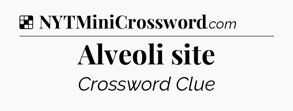 Solution: Alveoli site - NYT Crossword