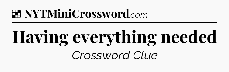 Solution: Having everything needed - NYT Crossword