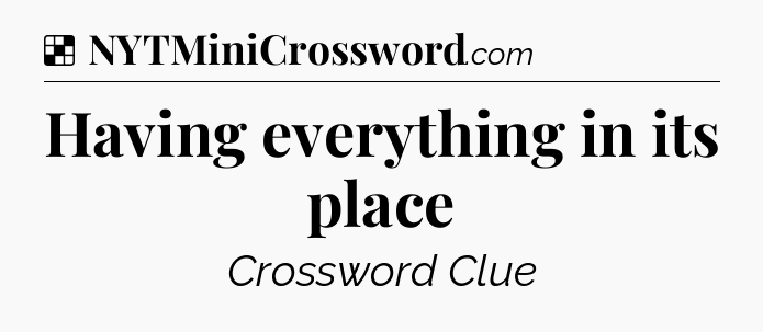 Solution: Having everything in its place - NYT Crossword