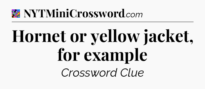 Hornet or yellow jacket, for example Crossword Clue